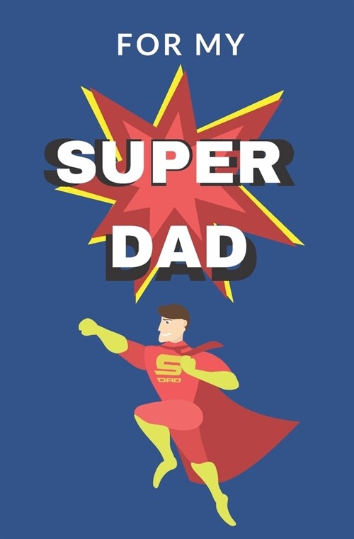 For My Super Dad: Love You Book for Fathers Day Kid Personalized Gift Birthday Christmas Coloring Finish the Sentence (Paperback)