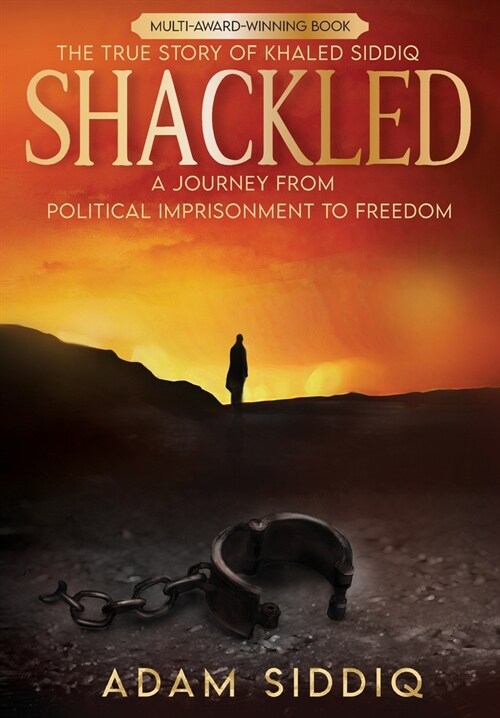 Shackled: A Journey From Political Imprisonment To Freedom (Hardcover)