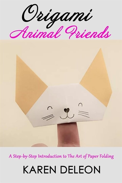 Origami Animal Friends: A Step-by-Step Introduction to the Art of Paper Folding (Paperback)