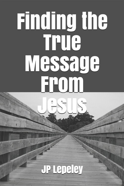 Finding the True Message From Jesus (Paperback)