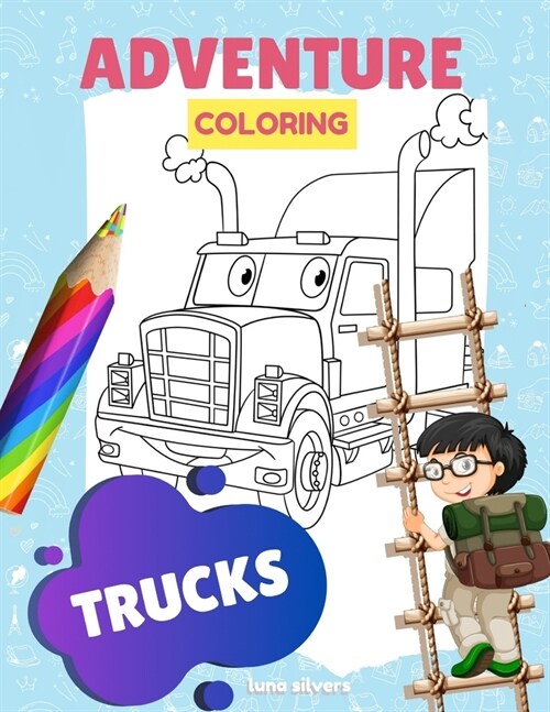 Trucks: ADVENTURE COLORING: A Truck Coloring Book For Kids (Paperback)