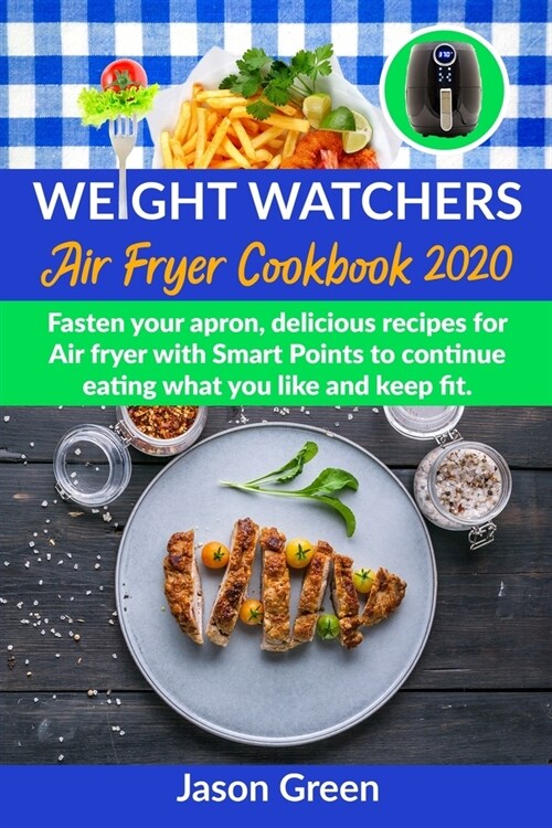 Weight Watchers Air Fryer Cookbook 2020: Fasten Your Apron, Delicious Recipes for Air Fryer with Smart Points, to Continue Eating what You Like and Ke (Paperback)