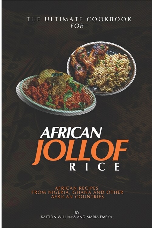 The Ultimate Cookbook for African Jollof rice: African Recipes from Ghana, Nigeria and other African countries (Paperback)