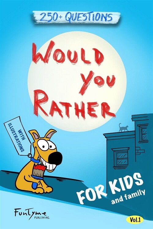 Would You Rather?: Game Book for Kids and Family - 250+ Original and Bizarre WYR Questions with Illustrations (Lovely Gift Idea) - Vol.1 (Paperback)