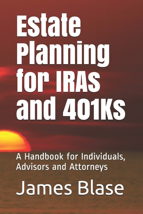 Estate Planning for IRAs and 401Ks: A Handbook for Individuals, Advisors and Attorneys (Paperback)