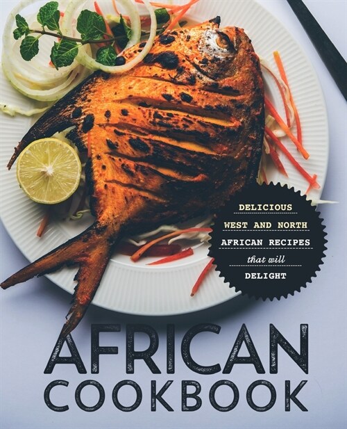 African Cookbook: Delicious West and North African Recipes that will Delight (Paperback)
