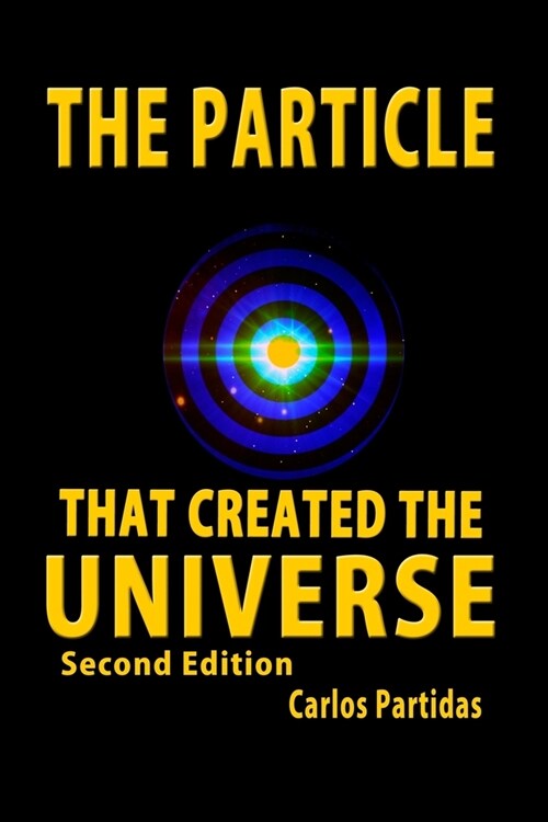 The Particle That Created the Universe: The Magnetic Monopole of Paul Dirac (Paperback)