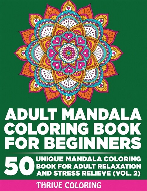 Adult Mandala Coloring Book For Beginners: 50 Unique Mandala Coloring Book For Adult Relaxation and Stress Relieve (Vol. 2) (Paperback)