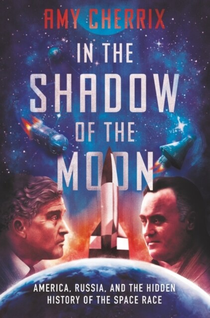 In the Shadow of the Moon: America, Russia, and the Hidden History of the Space Race (Hardcover)