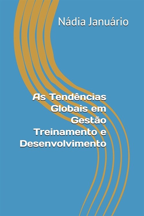 As Tend?cias Globais em Gest? Treinamento e Desenvolvimento: As Tend?cias Globais em Gest? Treinamento e Desenvolvimento (Paperback)