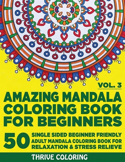 Amazing Mandala Coloring Book For Beginners: 50 Single Sided Beginner Friendly Adult Mandala Coloring Book For Relaxation & Stress Relieve. (Vol. 3) (Paperback)