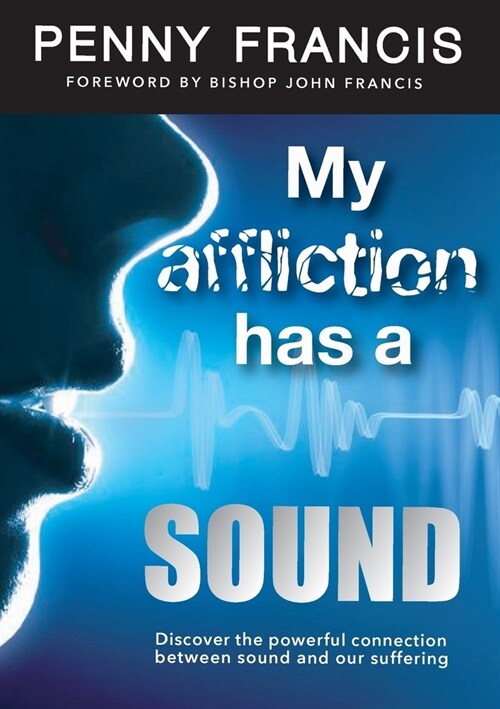 My Affliction Has a Sound: Discover the powerful connection between sound and our suffering (Paperback)