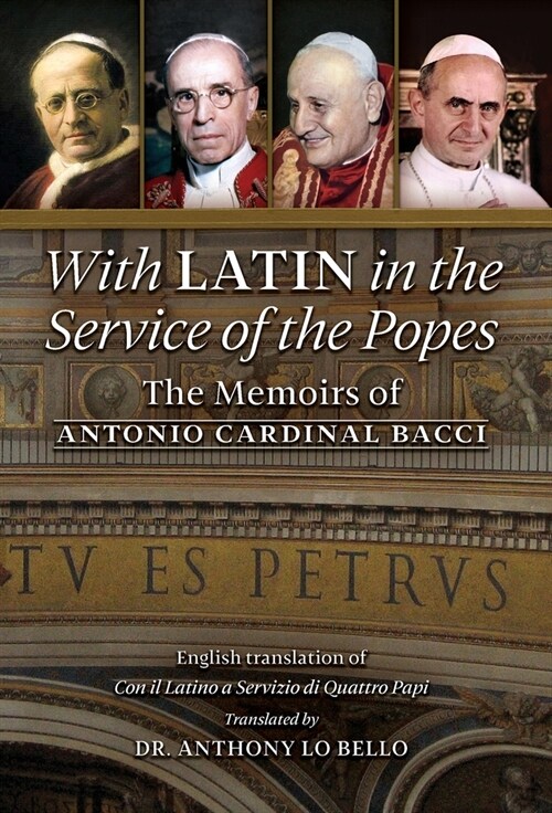 With Latin in the Service of the Popes: The Memoirs of Antonio Cardinal Bacci (1885‒1971) (Hardcover)