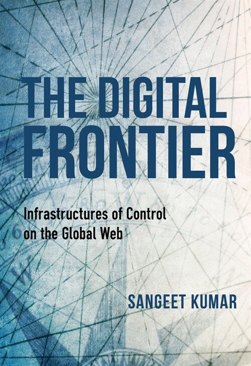 The Digital Frontier: Infrastructures of Control on the Global Web (Hardcover)