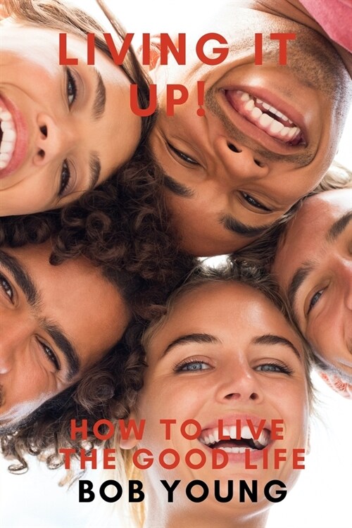 Living It Up! How to Live the Good Life (Paperback)