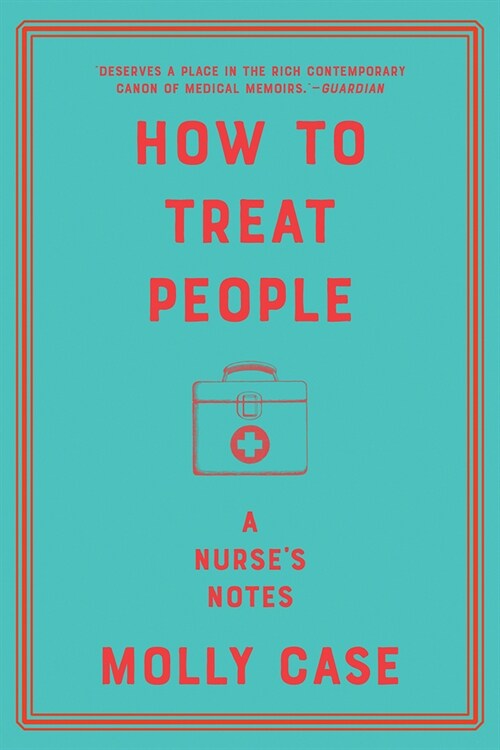 How to Treat People: A Nurses Notes (Paperback)