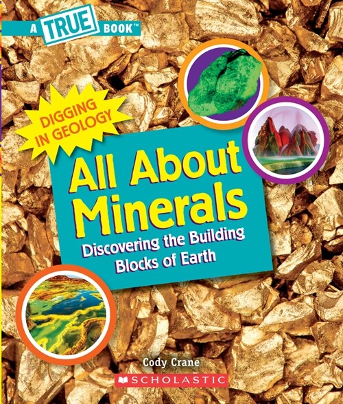 All about Minerals (a True Book: Digging in Geology): Discovering the Building Blocks of the Earth (Hardcover, Library)