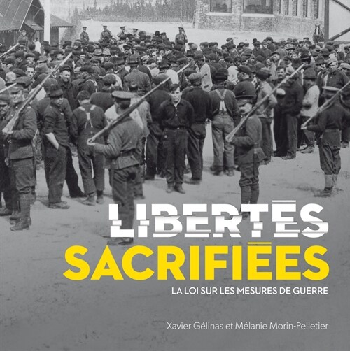 Libert? Sacrifi?s: La Loi Sur Les Mesures de Guerre (Paperback)