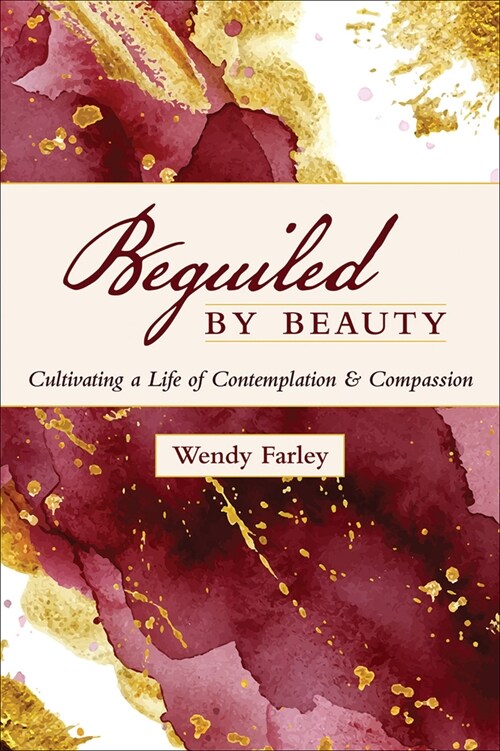 Beguiled by Beauty: Cultivating a Life of Contemplation and Compassion (Paperback)