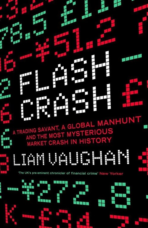 Flash Crash : A Trading Savant, a Global Manhunt and the Most Mysterious Market Crash in History (Paperback)