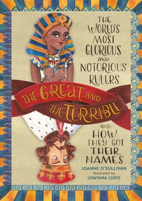 The Great and the Terrible: The Worlds Most Glorious and Notorious Rulers and How They Got Their Names (Hardcover)