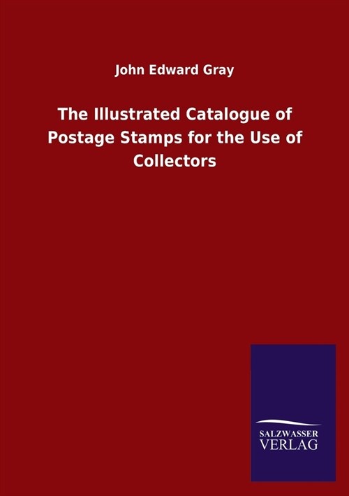 The Illustrated Catalogue of Postage Stamps for the Use of Collectors (Paperback)