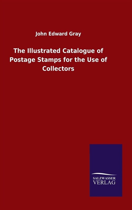 The Illustrated Catalogue of Postage Stamps for the Use of Collectors (Hardcover)