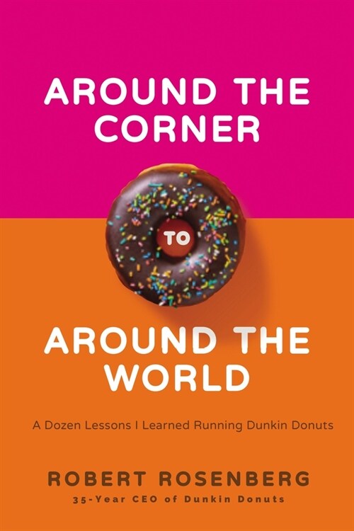 Around the Corner to Around the World: A Dozen Lessons I Learned Running Dunkin Donuts (Hardcover)