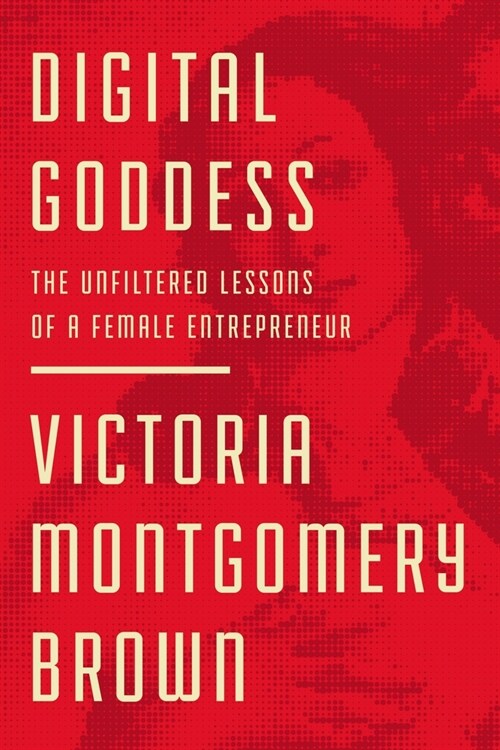 Digital Goddess: The Unfiltered Lessons of a Female Entrepreneur (Hardcover)