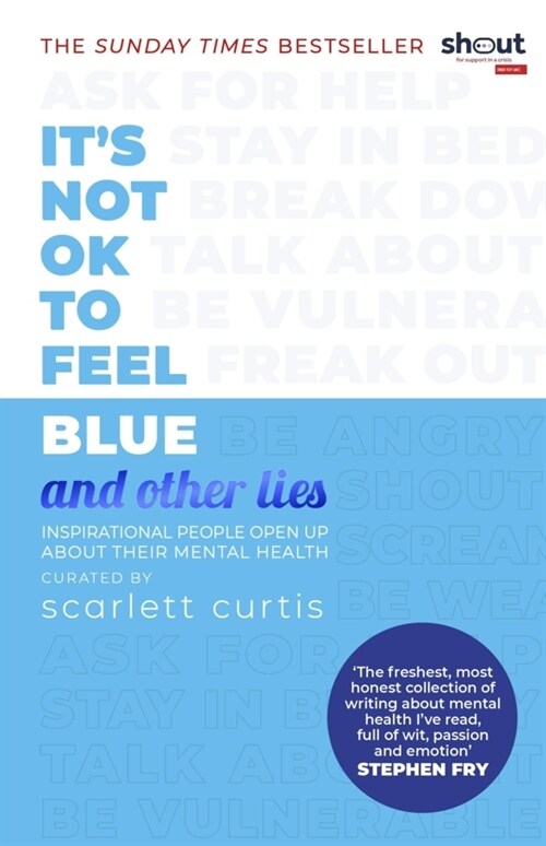 Its Not OK to Feel Blue (and other lies) : Inspirational people open up about their mental health (Paperback)