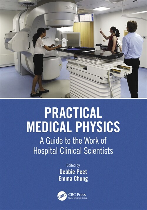 Practical Medical Physics : A Guide to the Work of Hospital Clinical Scientists (Hardcover)