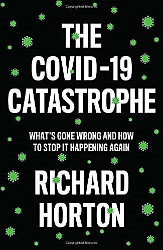 The Covid-19 Catastrophe : Whats Gone Wrong and How to Stop It Happening Again (Paperback)