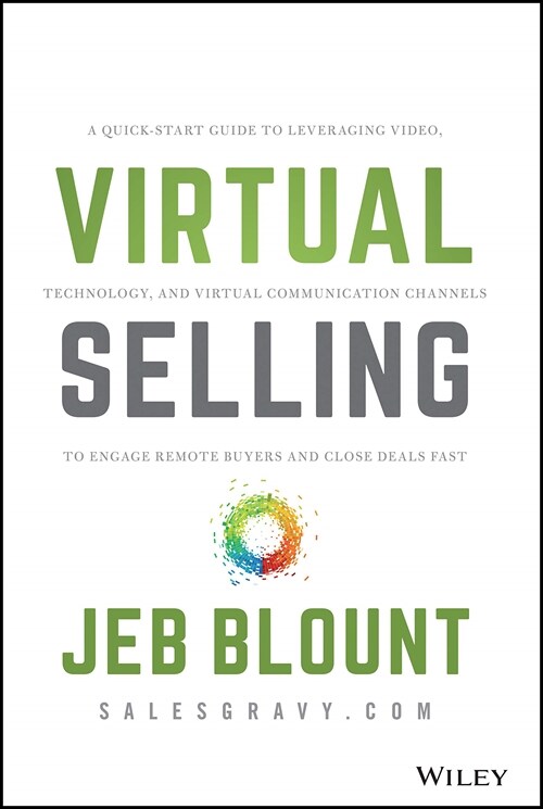 Virtual Selling: A Quick-Start Guide to Leveraging Video, Technology, and Virtual Communication Channels to Engage Remote Buyers and Cl (Hardcover)