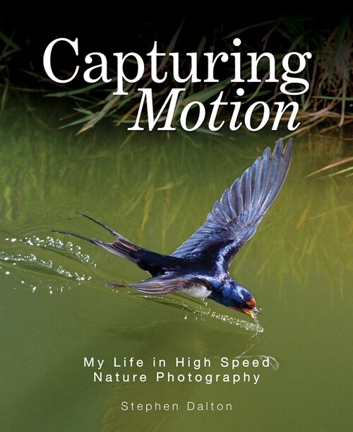 Capturing Motion: My Life in High-Speed Nature Photography (Hardcover)