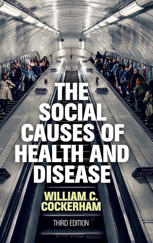 THE SOCIAL CAUSES OF HEALTH AND DISEASE (Hardcover)