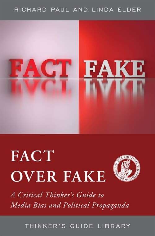 Fact Over Fake: A Critical Thinkers Guide to Media Bias and Political Propaganda (Hardcover)