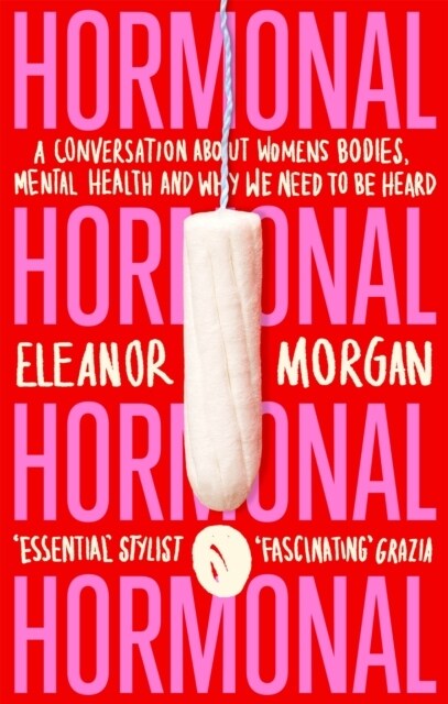 Hormonal : A Conversation About Womens Bodies, Mental Health and Why We Need to Be Heard (Paperback)