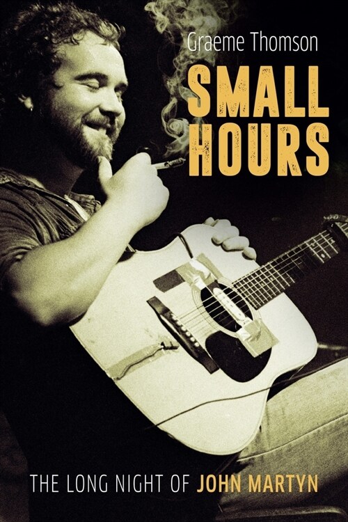 Small Hours: The Long Night of John Martyn (Hardcover)