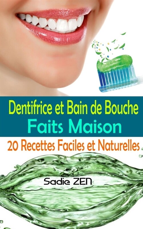 Dentifrice et bain de bouche faits maison: 20 recettes faciles et naturelles; Dentifrice fait maison et de bain de bouche naturel (Fabriquer ses produ (Paperback)