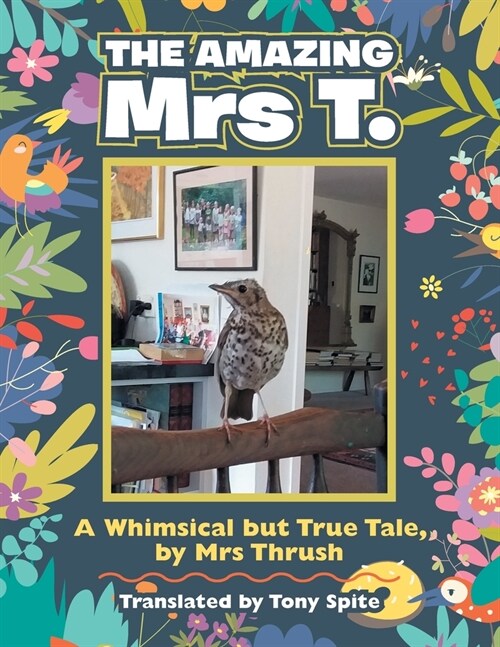 The Amazing Mrs T.: A Whimsical but True Tale, by Mrs Thrush (Paperback)
