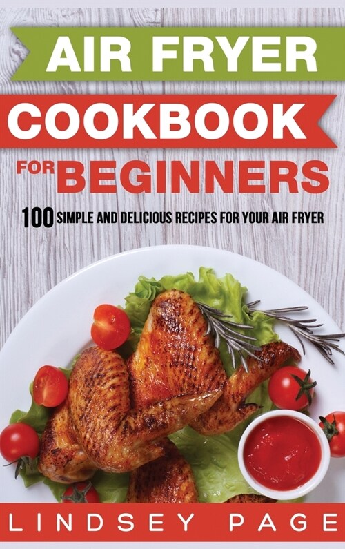 Air Fryer Cookbook for Beginners: 100 Simple and Delicious Recipes for Your Air Fryer (Hardcover) (Hardcover)