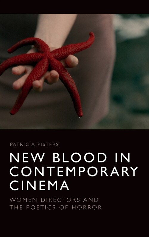 New Blood in Contemporary Cinema : Women Directors and the Poetics of Horror (Hardcover)