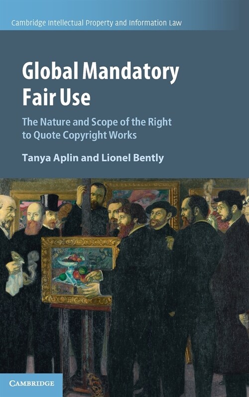 Global Mandatory Fair Use : The Nature and Scope of the Right to Quote Copyright Works (Hardcover)