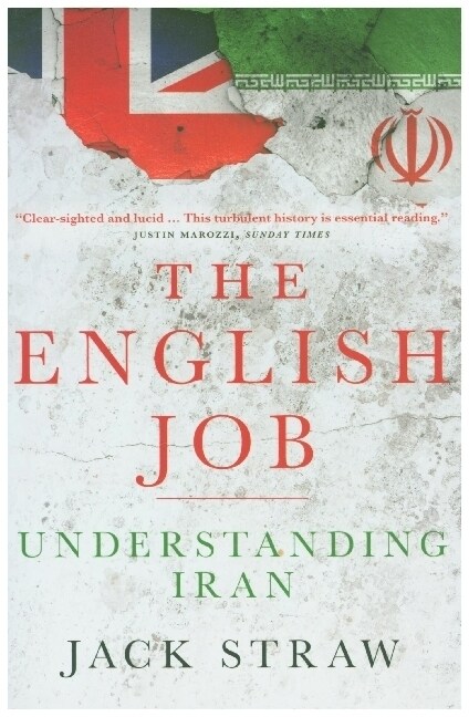 The English Job : Understanding Iran and Why  It Distrusts Britain (Paperback)