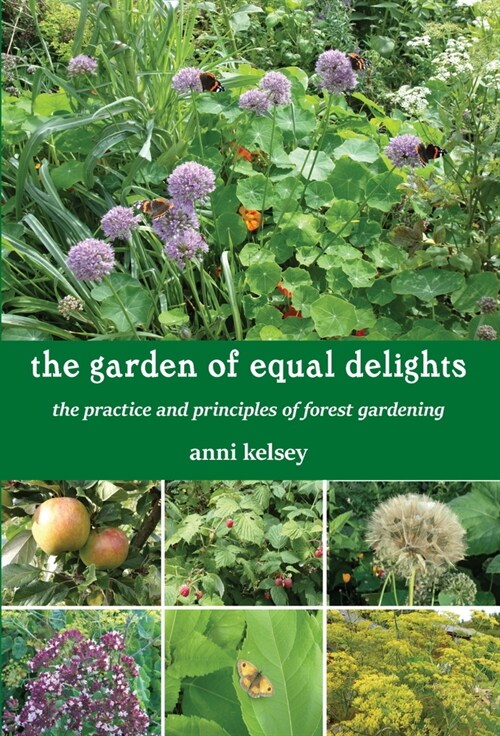 the garden of equal delights : the practice and principles of forest gardening (Paperback)