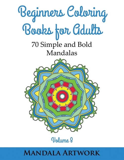 Beginners Coloring Books for Adults - Volume 8: 70 Simple and Bold Mandalas - (Beginners Coloring Books, Huge Coloring Book, Simple Mandalas, Coloring (Paperback)