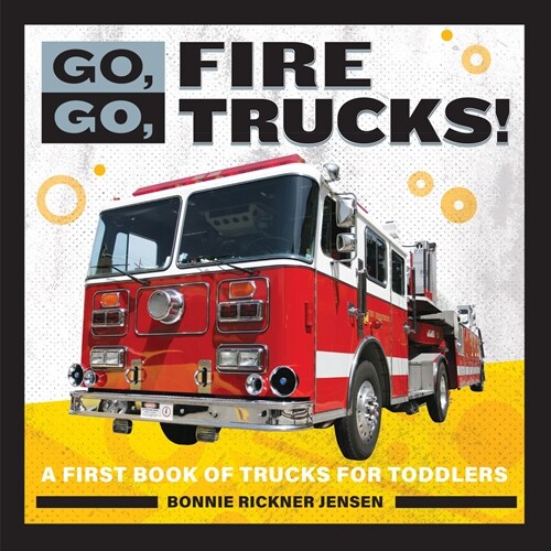 Go, Go, Fire Trucks!: A First Book of Trucks for Toddlers (Paperback)