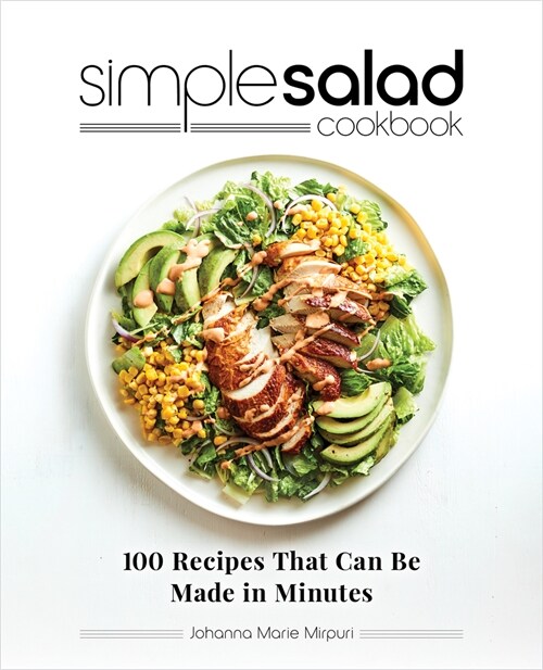 Simple Salad Cookbook: 100 Recipes That Can Be Made in Minutes (Paperback)