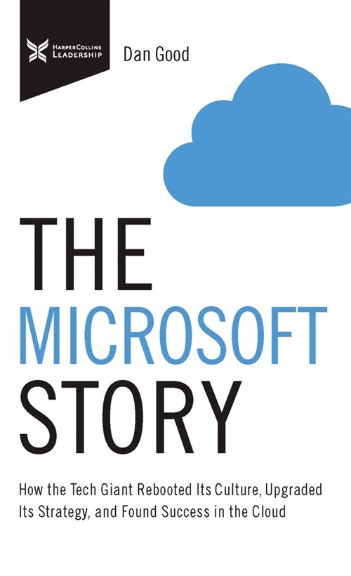The Microsoft Story: How the Tech Giant Rebooted Its Culture, Upgraded Its Strategy, and Found Success in the Cloud (Hardcover)