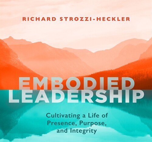 Embodied Leadership: Cultivating a Life of Presence, Purpose, and Integrity (Audio CD)